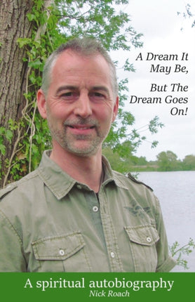 A Dream It May Be But The Dream Goes On A Spiritual Autobiography