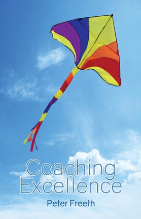 Coaching Excellence Move Beyond Coaching Models and Learn to Create Powerful Change