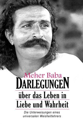 Meher Baba Darlegungen ber das Leben in Liebe und Wahrheit