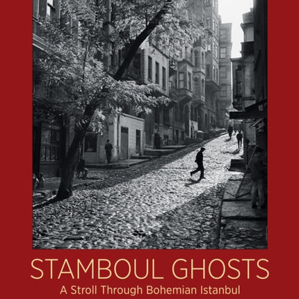 Stamboul Ghosts: A Stroll Through Bohemian Istanbul