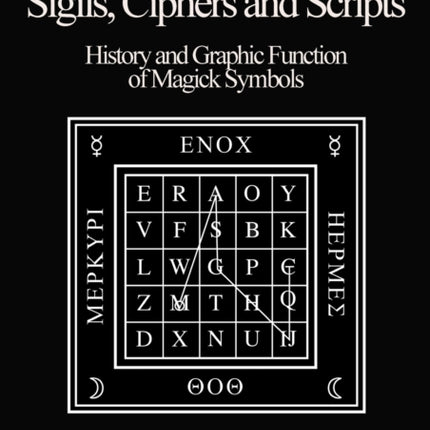 Sigils, Ciphers and Scripts: The History and Graphic Function of Magick Symbols: 2022