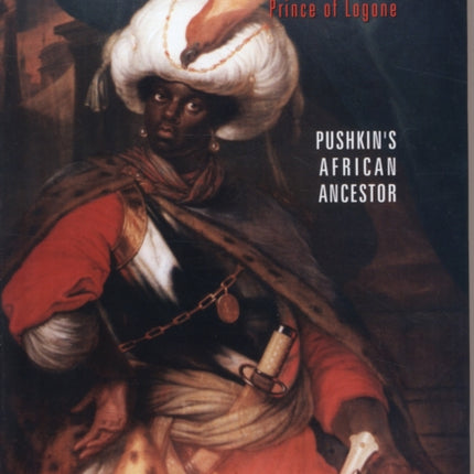 Abraham Hanibal: Prince of Logone, Pushkin's African Ancestor