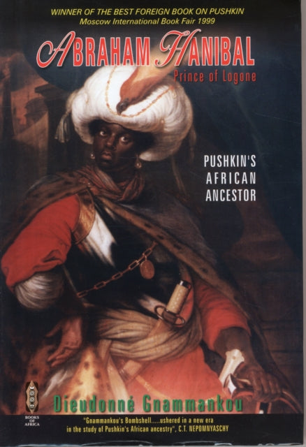 Abraham Hanibal: Prince of Logone, Pushkin's African Ancestor