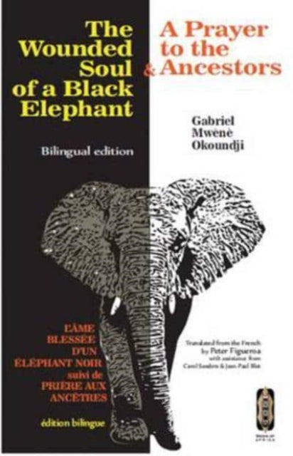 The Wounded Soul of a Black elephant/L'ame Blessee d'un Elephant Noir: & A Prayer to the Ancestors/& Priere aux Ancetres