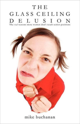The Glass Ceiling Delusion the Real Reasons More Women Dont Reach Senior Positions