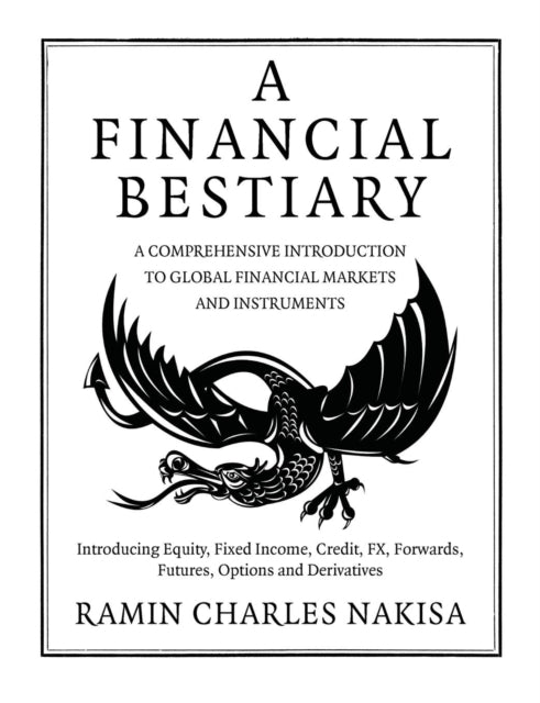 A Financial Bestiary Introducing Equity Fixed Income Credit FX Forwards Futures Options and Derivatives