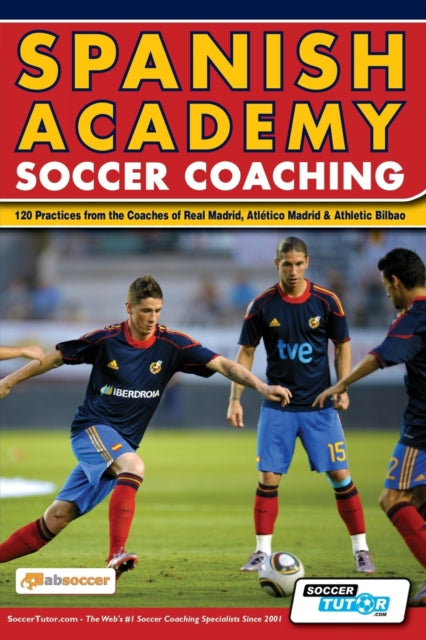 Spanish Academy Soccer Coaching  120 Practices from the Coaches of Real Madrid Atletico Madrid  Athletic Bilbao
