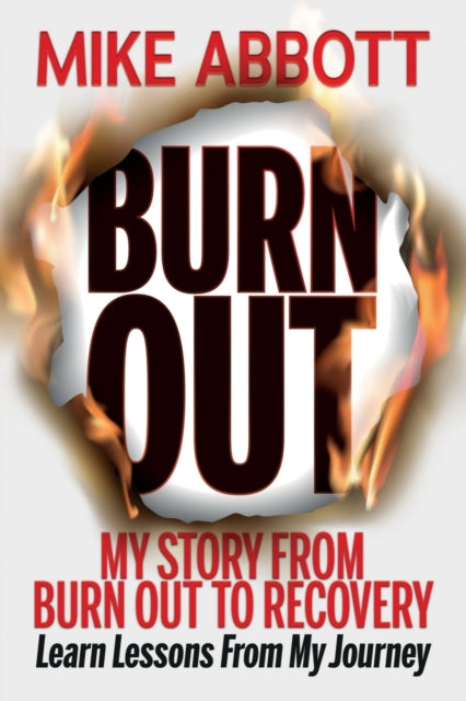 Burn Out My story from burn out to recovery Learn lessons from my journey