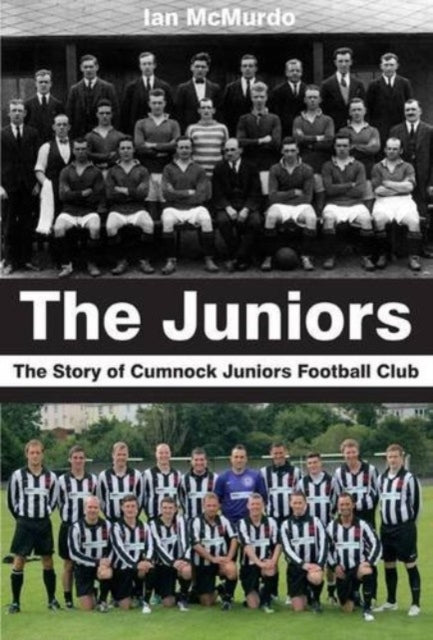 The Juniors: The Story of Cumnock Juniors Football Club