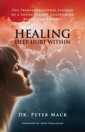 Healing Deep Hurt Within The Transformational Journey of a Young Patient Undergoing Regression Therapy