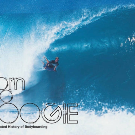 Born To Boogie: Legends of Bodyboarding