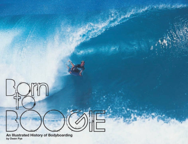 Born To Boogie: Legends of Bodyboarding