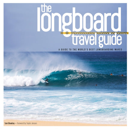 Longboard Travel Guide: A Guide to the World's 100 Best Longboarding Waves