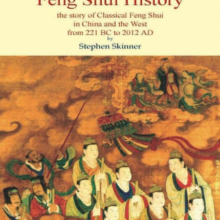 Feng Shui History: The Story of Classical Feng Shui in China & the West from 211 BC to 2012 AD