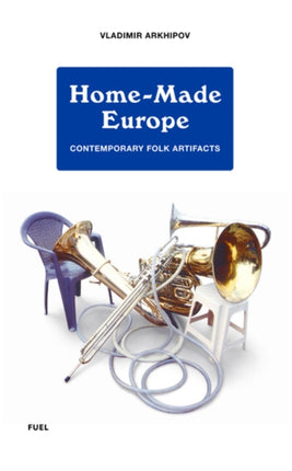 Home-Made Europe: Contemporary Folk Artifacts