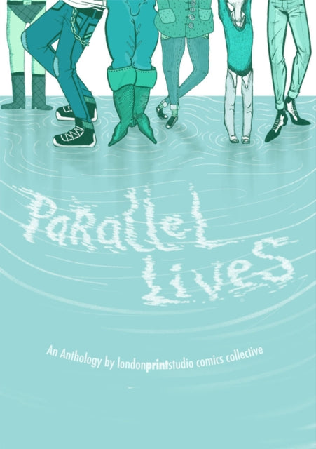 Parallel Lives: An Anthology by The London Print Studio Comics Collective