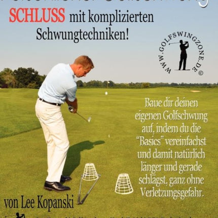 Persoenlicher Golfschwung Schluss Mit Komplizierten Schwungtechniken Baue dir deinen eigenen Golfschwung auf indem du die Basics vereinfachst und  gerade schlgst ganz ohne Verletzungsgefahr