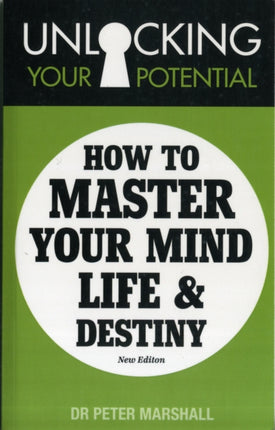 Unlocking Your Potential: How to Master Your Mind, Life and Destiny