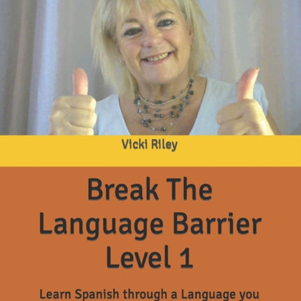 Break The Language Barrier Level 1 Learn Spanish through a language you understand with Vicki