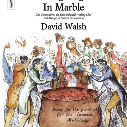 Making Angels in Marble The Conservatives the Early Industrial Working Class and Attempts at Political Incorporation