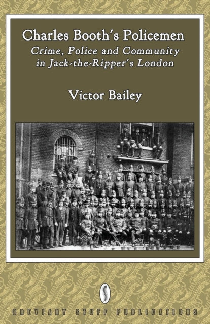 Charles Booths Policemen Crime Police and Community in JackTheRippers London