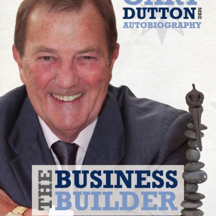 Gary Dutton MBE  The Business Builder