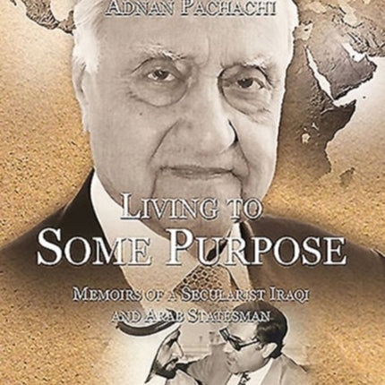 Living to Some Purpose Memoirs of a Secular Iraqi and Arab Statesman