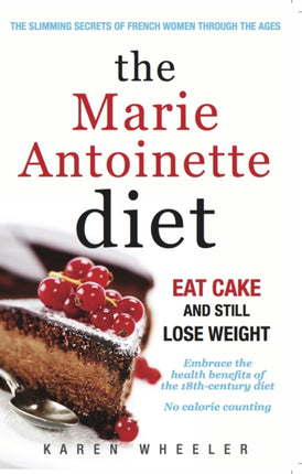 The Marie Antoinette Diet: How to Eat Cake and Still Lose Weight