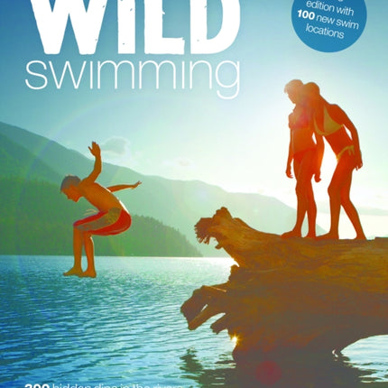 Wild Swimming: 400 Hidden Dips in the Rivers, Lakes and Waterfalls of Britain