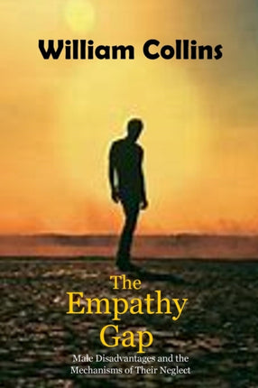 The Empathy Gap Male Disadvantages and the Mechanisms of Their Neglect