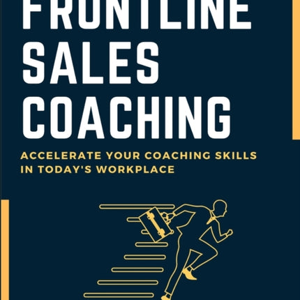 Frontline Sales Coaching Accelerate Your Coaching Skills in Todays Workplace