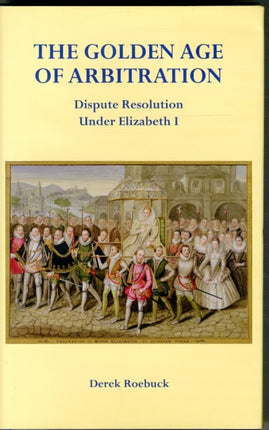 The Golden Age of Arbitration: Dispute Resolution Under Elizabeth I