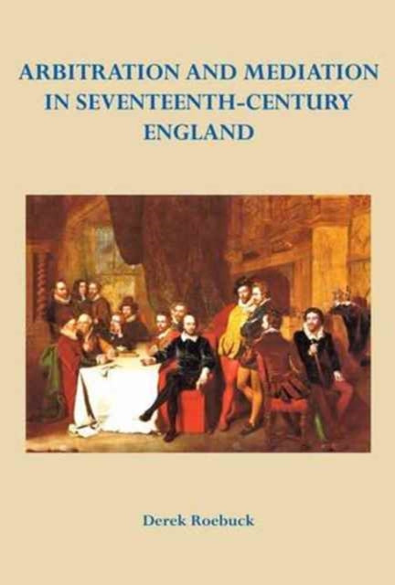 Arbitration and Mediation in Seventeenth-Century England