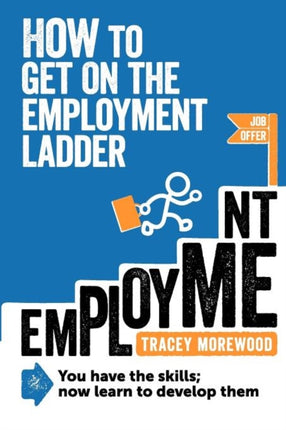 How to Get on the Employment Ladder You Have the Skills Now Learn to Develop Them