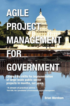 Agile Project Management for Government Leadership skills for implementation of largescale public sector projects in months not years