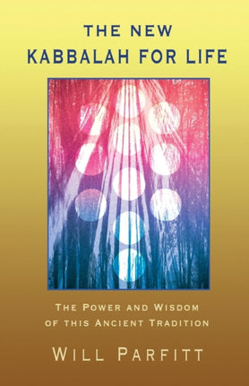 The New Kabbalah For Life The Power and Wisdom of This Ancient Tradition
