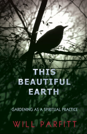 This Beautiful Earth Gardening as a Spiritual Practice