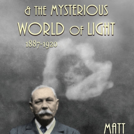 Conan Doyle and the Mysterious World of Light 18871920 1 Sir Arthur Conan Doyle and the Paranormal