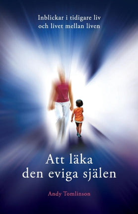 Att lka den eviga sjlen  Inblickar i tidigare liv och livet mellan liven