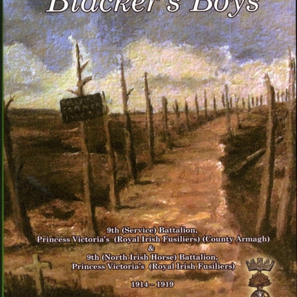 Blackers Boys 9th Service Battalion Princess Victorias Royal Irish Fusiliers County Armagh 19141919