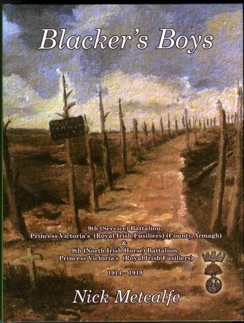 Blackers Boys 9th Service Battalion Princess Victorias Royal Irish Fusiliers County Armagh 19141919
