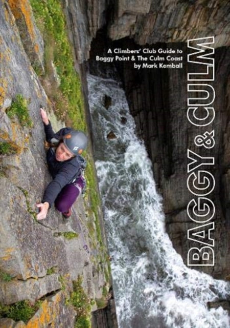 Baggy & Culm: A Climbers' Club Guide to Baggy Point & The Culm Coast