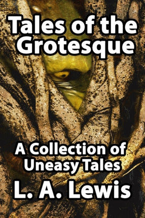 Tales of the Grotesque A Collection of Uneasy Tales