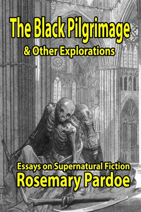 The Black Pilgrimage  Other Explorations Essays on Supernatural Fiction