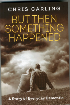 But Then Something Happened A Story of Everyday Dementia