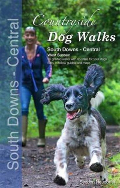 Countryside Dog Walks : South Downs Central: 20 Graded Walks with No Stiles for Your Dogs