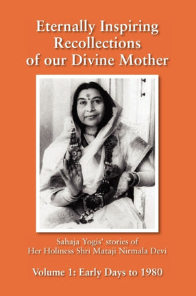 Eternally Inspiring Recollections of our Divine Mother Volume 1 Early Days to 1980 Black and White Edition