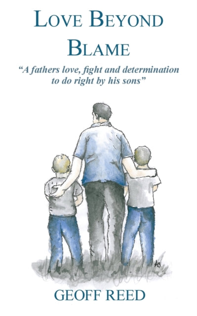 Love Beyond Blame A Fathers Love Fight and Determination to Do Right for His Sons