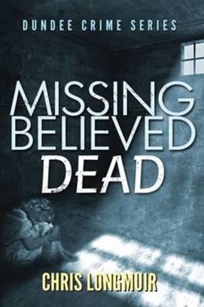 Missing Believed Dead Dundee Crime Series Volume 3