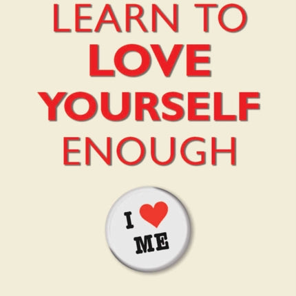 Learn to Love Yourself Enough